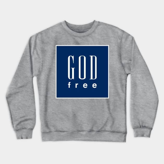 GOD FREE by Tai's Tees Crewneck Sweatshirt by TaizTeez